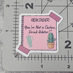 You’re Not A Cactus Drink Water Reminder Sticker Funny Self Care Hydration Decal