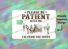 Please be Patient I Am From The 1900s Fan Art Card Decal *