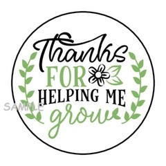 30 THANKS FOR HELPING ME GROW ENVELOPE SEALS LABELS STICKERS 1.5″ ROUND GIFTS
