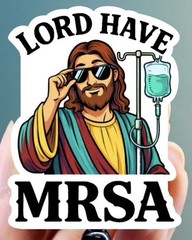 3″ Funny Vinyl Sticker | Waterproof Lord Have MRSA Funny nurse Medical stickers