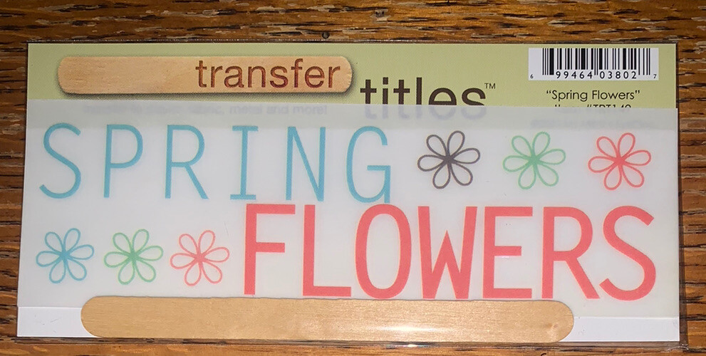 My Mind’s Eye RUB ON TRANSFER TITLES “ Spring Flowers “ SCRAPBOOK CRAFT Card
