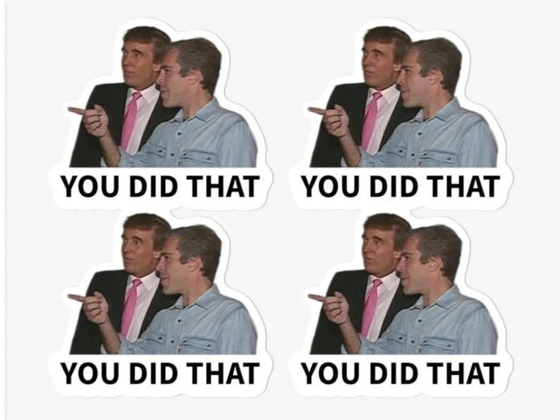 Trump Epstein You Did That Sticker FDT Anti Trump Gas Prices Meme Stickers Pack