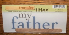 My Mind’s Eye RUB ON TRANSFER TITLES “ My Father “ SCRAPBOOK CRAFT Making Dad