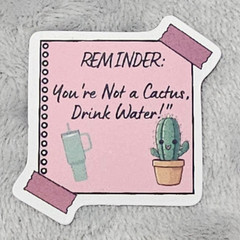 You’re Not A Cactus Drink Water Reminder Sticker Funny Self Care Hydration Decal