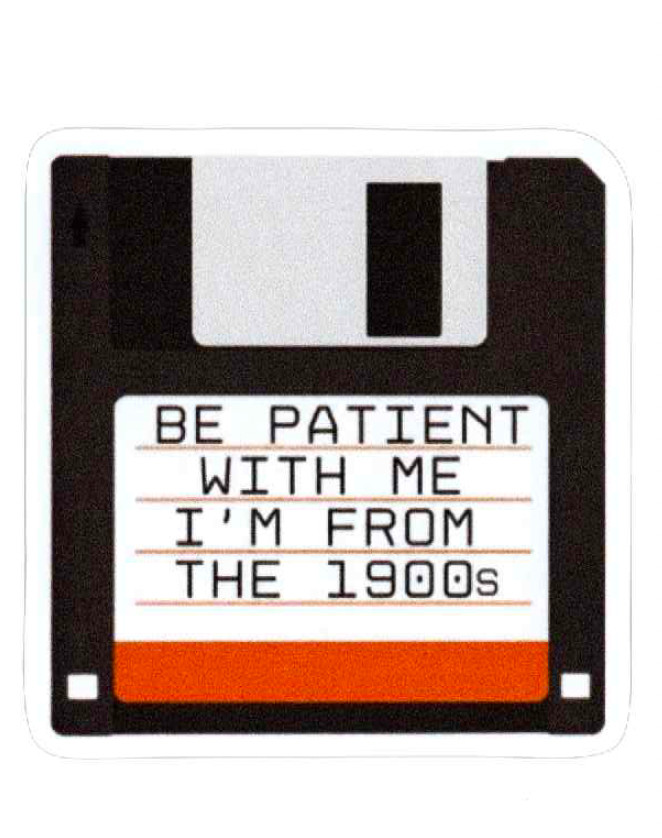 Be Patient With Me I’m From the 1900s – Meme – (Reproduction Sticker)