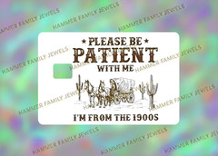 Please be Patient I Am From The 1900s Fan Art Card Decal *