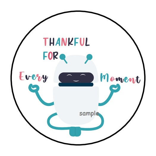 30 THANKFUL FOR EVERY MOMENT ENVELOPE SEALS LABELS STICKERS 1.5″ ROUND ROBOT