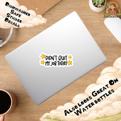 Funny Work Sticker, Didn’t Quit My Job Today Decal, Office Humor Vinyl Sticker