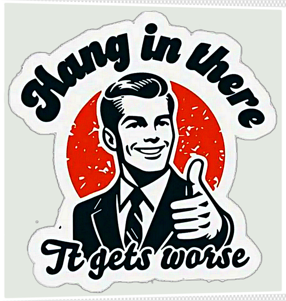 Funny Humorous Laugh Out Loud Comedy «It Get’s Worse» Joke Vinyl Sticker Decal