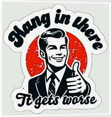 Funny Humorous Laugh Out Loud Comedy «It Get’s Worse» Joke Vinyl Sticker Decal