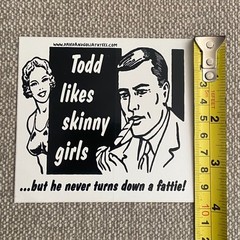 Todd Likes Skinny Girls But Never Turns Down a Fatty David Goliath Sticker 420