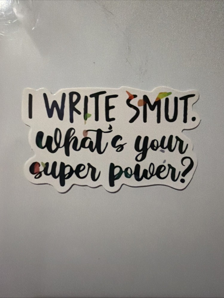 Sticker I Write Smut What’s Your Super Power Booktok 2.5” X 1.5”