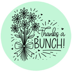 Thanks a Bunch Label – 2” Round Sticker for Orders, Packaging & Gifts