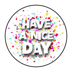 HAVE A NICE DAY ENVELOPE SEALS STICKERS LABELS TAGS 1.5″ ROUND (30) CONFETTI