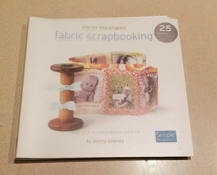 Donna Downey Simple Scrapbook Step- By-Step Projects Fabric Scrapbooking (NEW)