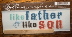 My Mind’s Eye BOHEMIA RUB ON TRANSFER TITLES “ Like Father Like Son “ SCRAPBOOK