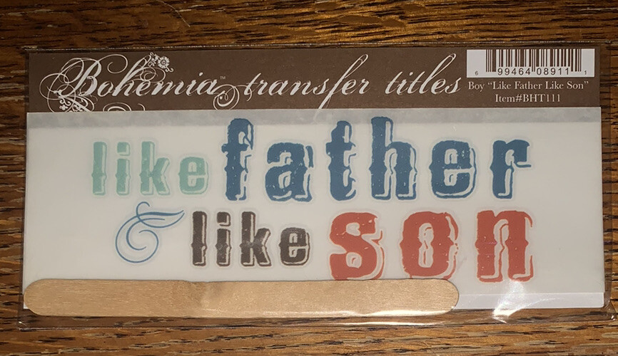 My Mind’s Eye BOHEMIA RUB ON TRANSFER TITLES “ Like Father Like Son “ SCRAPBOOK