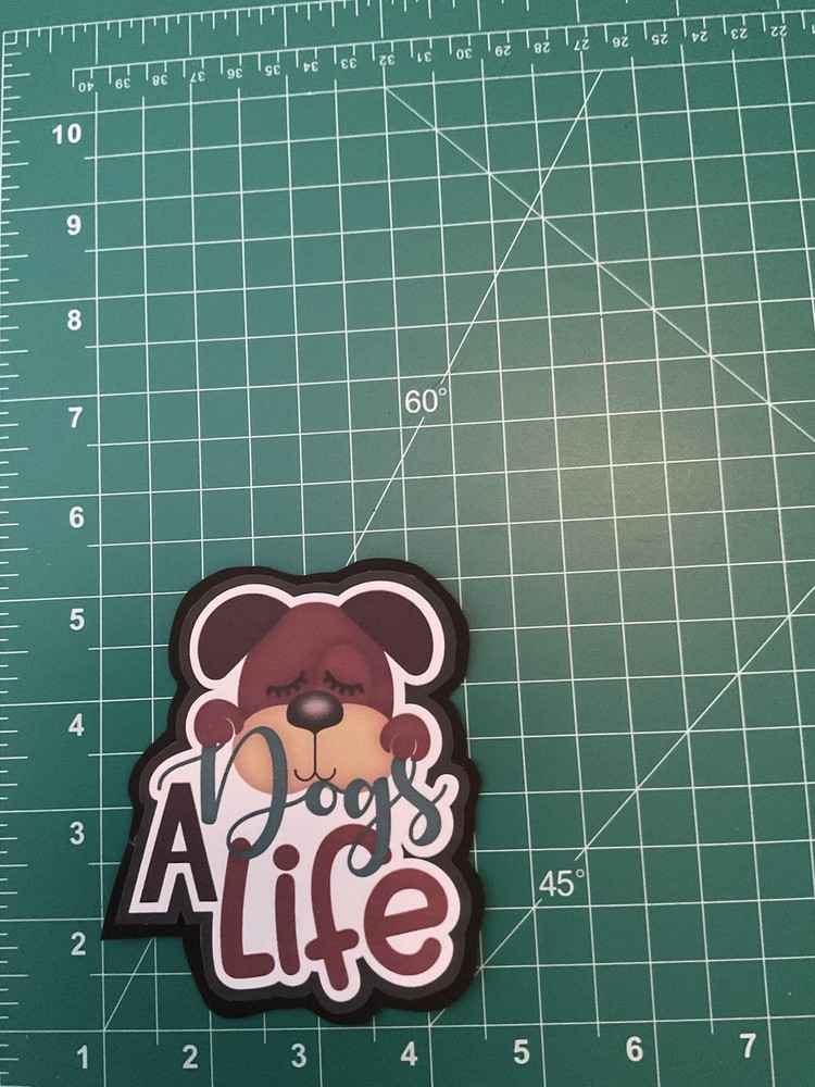 A Dogs Life-Premade Die Cut Embellishment