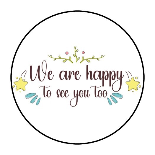 30 WE ARE HAPPY TO SEE YOU TOO ENVELOPE SEALS LABELS STICKERS 1.5″ ROUND