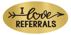 I Love Referrals – Oval Gold Foil Stickers (Roll of 100)
