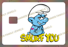 Smurf You – Smurfs- Fan Art Credit Card Decal – see color options